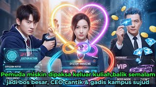 Pemuda miskin dipaksa keluar kuliah,balik semalam jadi bos besar, CEO cantik & gadis kampus sujud