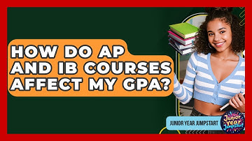 How Do AP And IB Courses Affect My GPA? - Junior Year Jumpstart