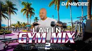 House Guaracha Remixes Of Latin Songs Latin Gym Mix 2 Workout Music Dj Naydee