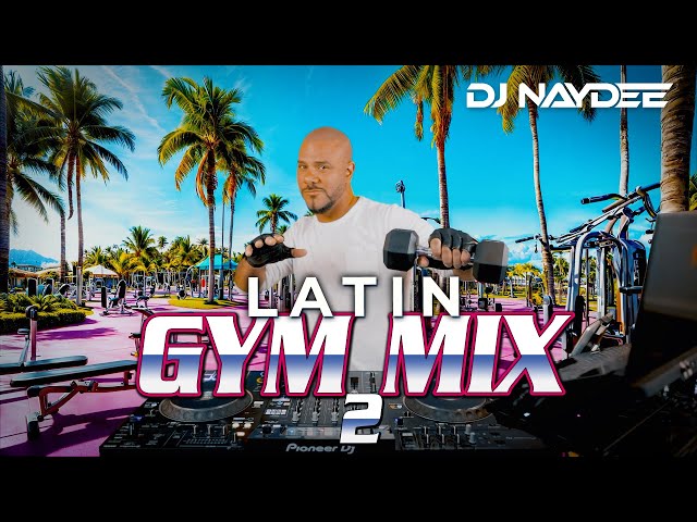 House & Guaracha Remixes Of Latin Songs | Latin Gym Mix 2 | Workout Music | DJ Naydee class=