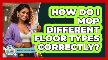 How Do I Mop Different Floor Types Correctly? - Homekeeping Handbook