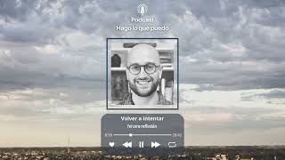 Podcast Hago lo que puedo: Volver a empezar