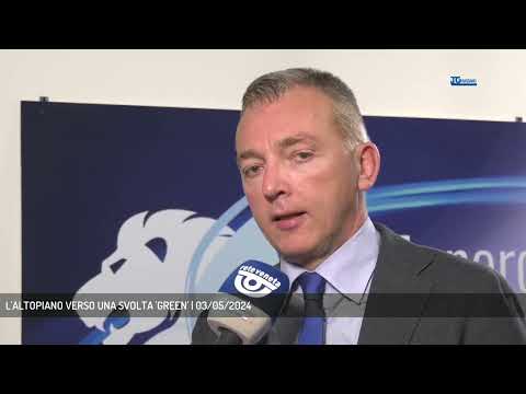 L'ALTOPIANO VERSO UNA SVOLTA 'GREEN' | 03/05/2024