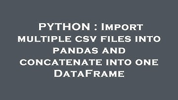 PYTHON : Import multiple csv files into pandas and concatenate into one DataFrame