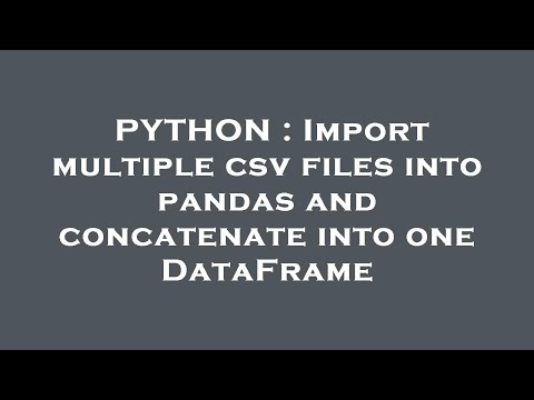 PYTHON : Import multiple csv files into pandas and concatenate into one DataFrame