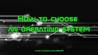 How-to choose an operating system