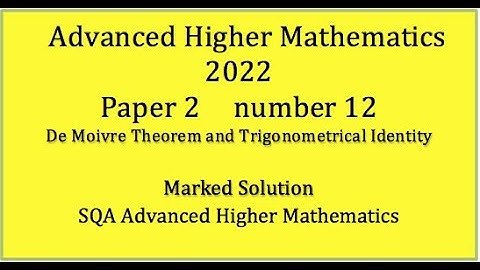 2022 SQA Advanced Higher Mathematics Paper 2 No.12 de Moivre’s Theorem and trigonometric Identity.