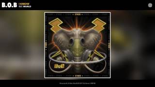 Смотреть клип B.O.B - I Know (Feat. Wurld) (Audio)