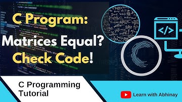 C Program: Check if Two Matrices are Equal or Not | Matrix Equality Code
