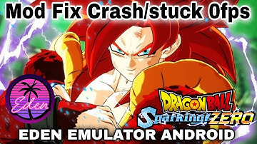 Mod Fix Crash/Stuck 0fps Dragon Ball Sparking Zero Eden Emulator Android Offline