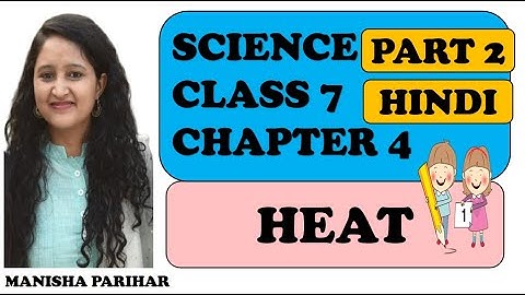 HEAT : Class 7 Science Chapter 4 in Hindi :  (Part 2 )
