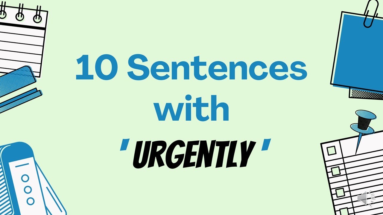 10 Sentences with 'URGENTLY'