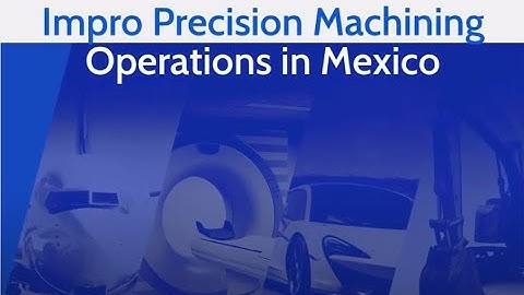 Impro Precision Machining Operations in Mexico
