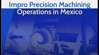 Impro Precision Machining Operations In Mexico