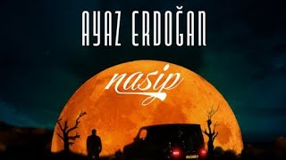 Ayaz Erdoğan - Nasip [ Official Video ]