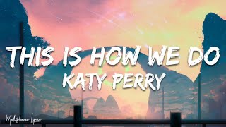 Katy Perry - This Is How We Do (Lyrics/ Letra)