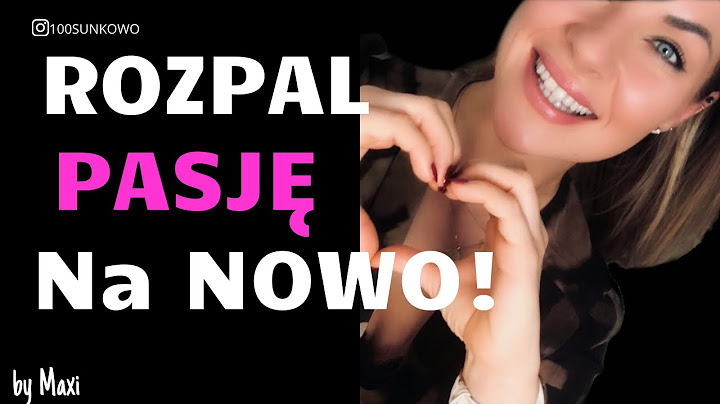 JAK ROZBUDZIĆ NAMIĘTNOŚĆ W WIELOLETNIEJ RELACJI?!