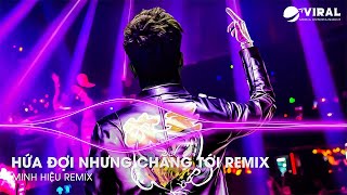 Hứa Đợi Nhưng Chẳng Tới Remix - Em Đi Về Ở Phía Mặt Trời Anh Về Phía Một Đời Không Em Hot Tiktok