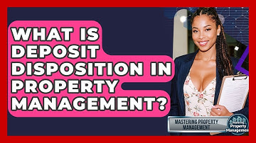 What Is Deposit Disposition In Property Management? - Mastering Property Management