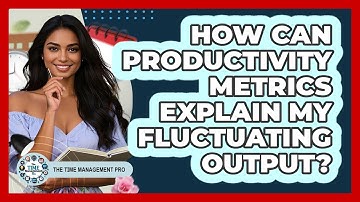 How Can Productivity Metrics Explain My Fluctuating Output? - The Time Management Pro
