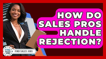 How Do Sales Pros Handle Rejection? - Find Sales Jobs