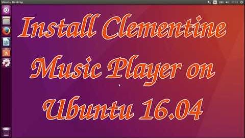 How to install Clementine Music Player on Ubuntu 16.04 Easily