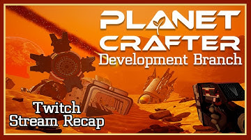 Planet Crafter | Development Branch | Ep 1 | Twitch Stream Recap