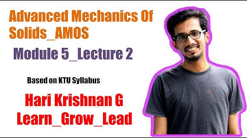 ME 202: ADVANCED MECHANICS OF SOLIDS_KTU_MOD 5_LECTURE 2