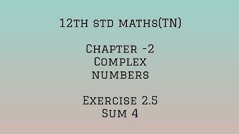 12th std maths (TN) - Chapter 2-Complex numbers- Exercise 2.5 -sum 4