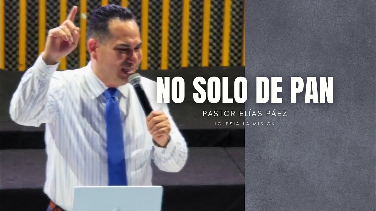 NO SOLO DE PAN - Pastor Elías Páez 