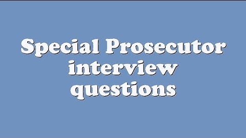 Special Prosecutor interview questions