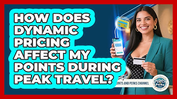 How Does Dynamic Pricing Affect My Points During Peak Travel? - Points and Perks Channel