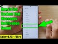 Galaxy S22/S22 /Ultra: How to Set Custom Text Messages Notification Sound