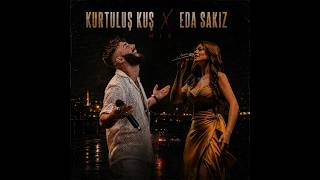 Eda Sakız X Kurtuluş Kuş \