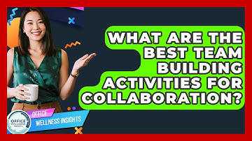 What Are The Best Team Building Activities For Collaboration? - Office Wellness Insights