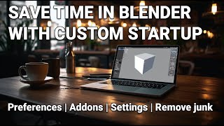 Maximize Efficiency with a Custom Startup File in Blender for Asset Creation [2023 - Blender 3.5.2]