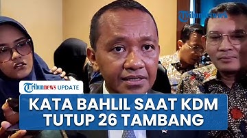 Dedi Mulyadi Tutup Sementara 26 Tambang hingga Diprotes Warga, Menteri ESDM Bahlil Merespons