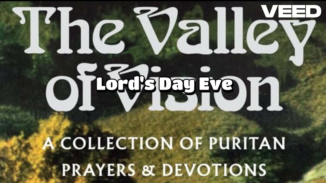 The Valley of Vision- Christian Puritan Devotions & Prayer Chapter 8 - 26th January - Lord's Day Eve