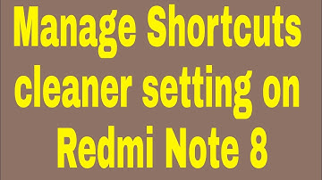 How to manage shortcuts cleaner setting on redmi note 8