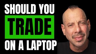 Trading Computer Secrets Should You Use A Laptop For Trading?