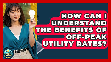 How Can I Understand the Benefits of Off-Peak Utility Rates? - Your Utilities Hub