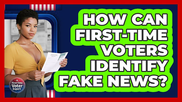 How Can First-time Voters Identify Fake News? - First Time Voter Expert