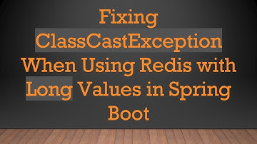 Fixing ClassCastException When Using Redis with Long Values in Spring Boot