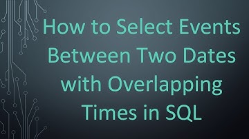 How to Select Events Between Two Dates with Overlapping Times in SQL
