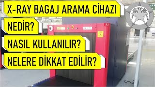 X-Ray Bagaj Arama Cihazı Nedir? Nasıl Kullanılır? Nelere Dikkat Edilir?