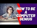 How to be  a computer genius