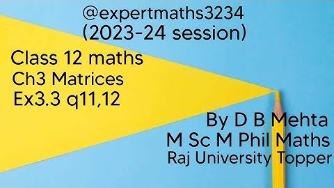 Class 12 maths  | Chapter 3 Matrices | NCERT Book | Ex3.3 q11,12