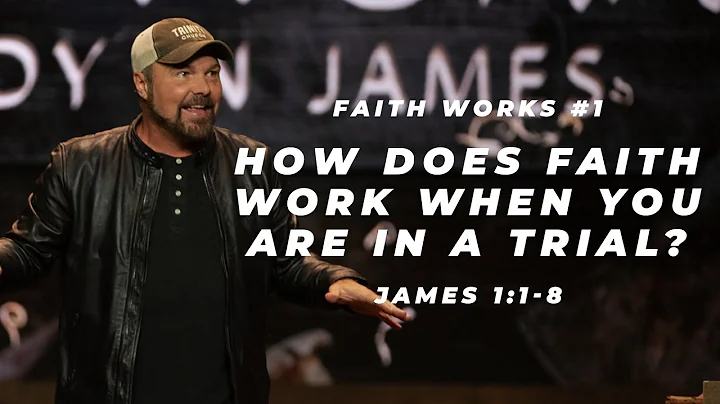 James #1 -  How does faith work when you are in a ...