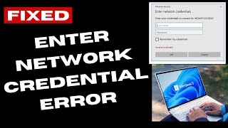 enter network credentials error on windows 11 / 10 fixed