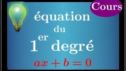 équation du premier degré • comment les résoudre et ce qu